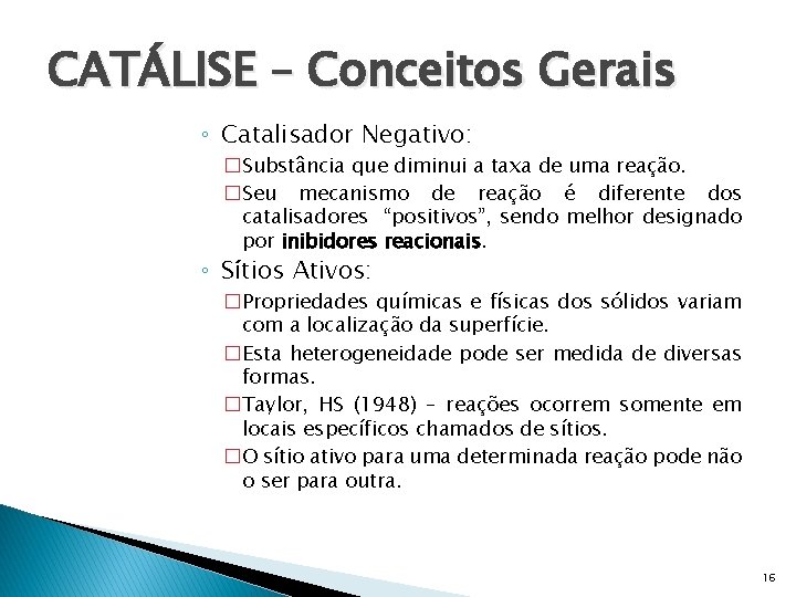 CATÁLISE – Conceitos Gerais ◦ Catalisador Negativo: �Substância que diminui a taxa de uma