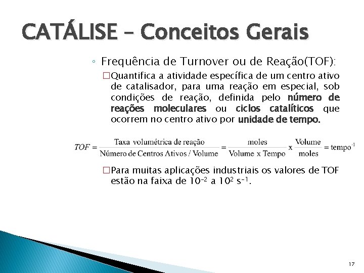 CATÁLISE – Conceitos Gerais ◦ Frequência de Turnover ou de Reação(TOF): �Quantifica a atividade