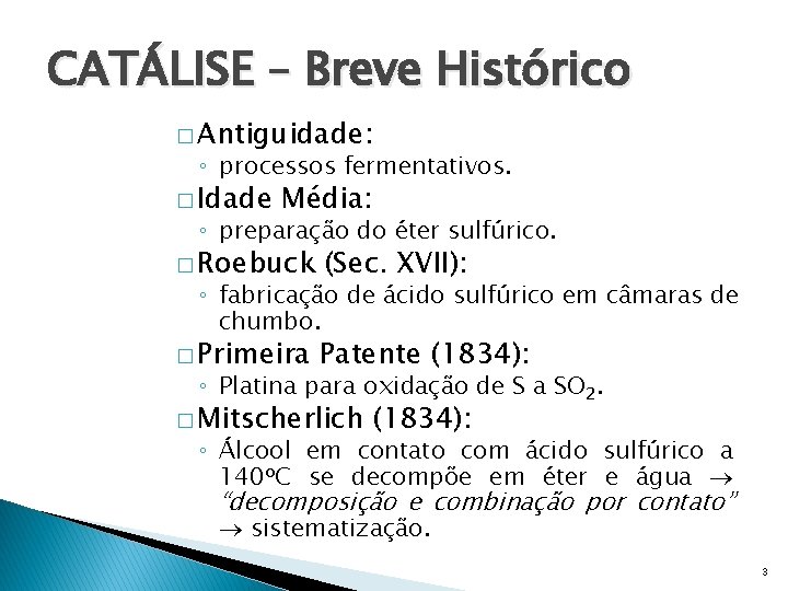 CATÁLISE – Breve Histórico � Antiguidade: ◦ processos fermentativos. � Idade Média: ◦ preparação