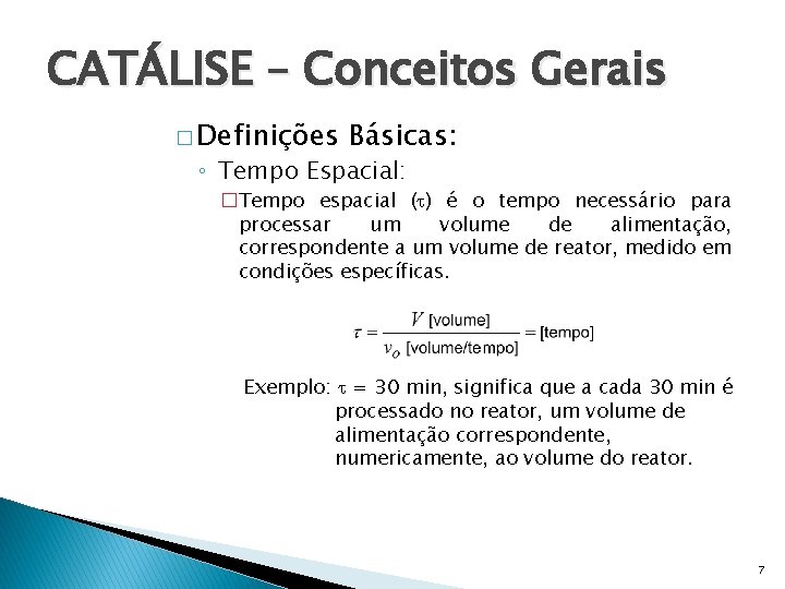 CATÁLISE – Conceitos Gerais � Definições Básicas: ◦ Tempo Espacial: �Tempo espacial (t) é