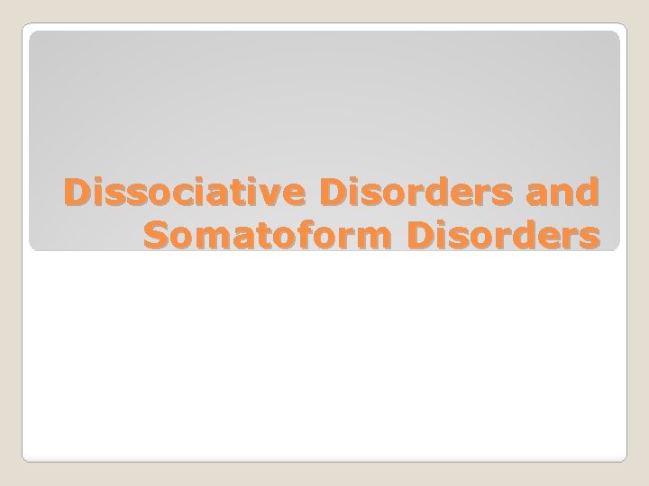 Dissociative Disorders and Somatoform Disorders 