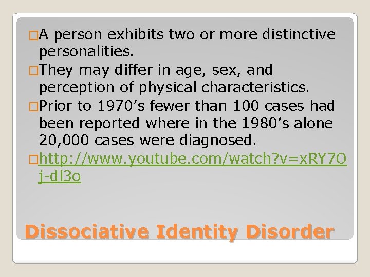 �A person exhibits two or more distinctive personalities. �They may differ in age, sex,