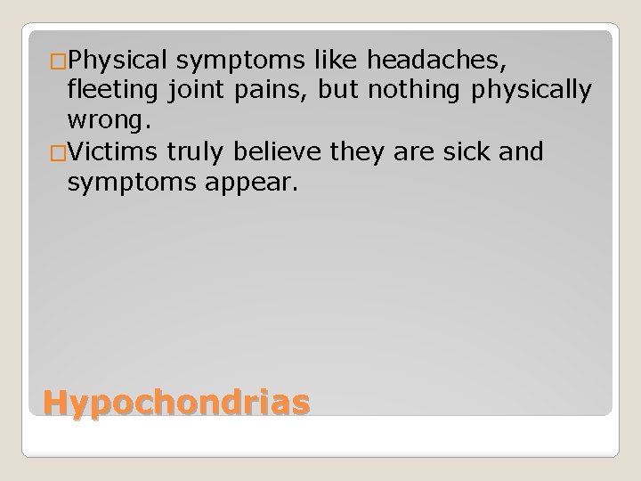 �Physical symptoms like headaches, fleeting joint pains, but nothing physically wrong. �Victims truly believe