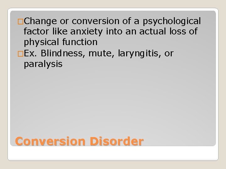 �Change or conversion of a psychological factor like anxiety into an actual loss of