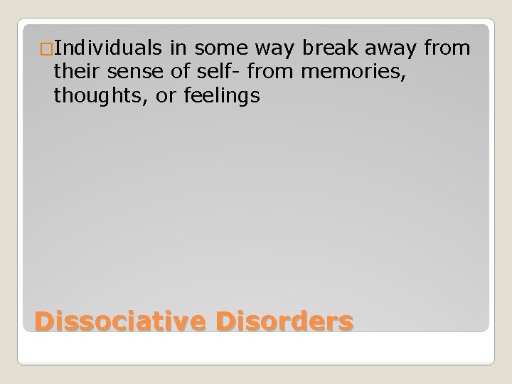 �Individuals in some way break away from their sense of self- from memories, thoughts,
