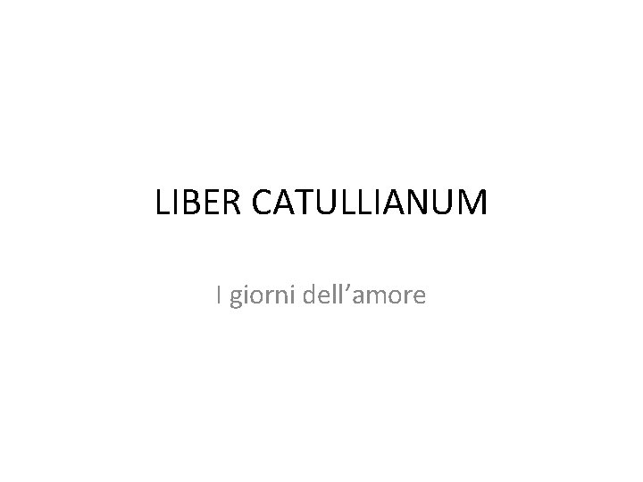 LIBER CATULLIANUM I giorni dell’amore 