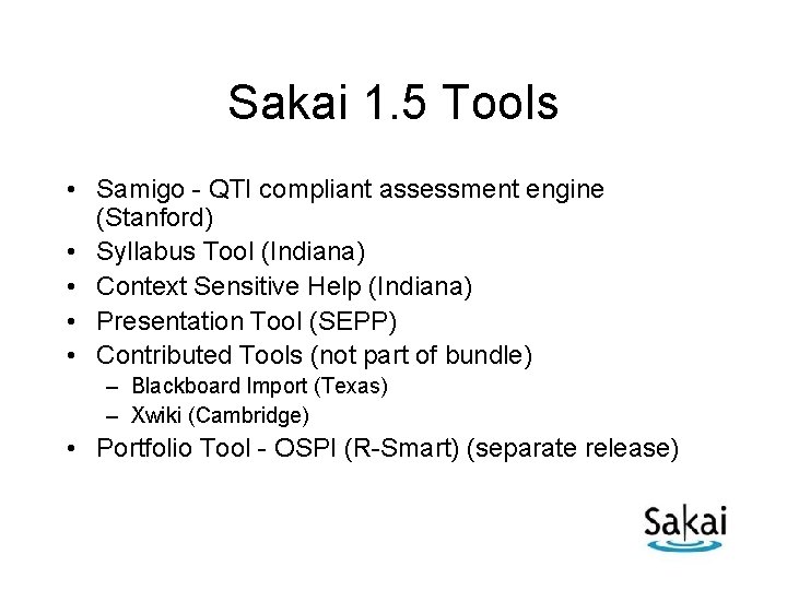 Sakai 1. 5 Tools • Samigo - QTI compliant assessment engine (Stanford) • Syllabus