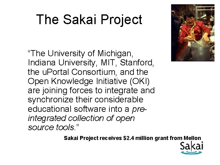 The Sakai Project “The University of Michigan, Indiana University, MIT, Stanford, the u. Portal