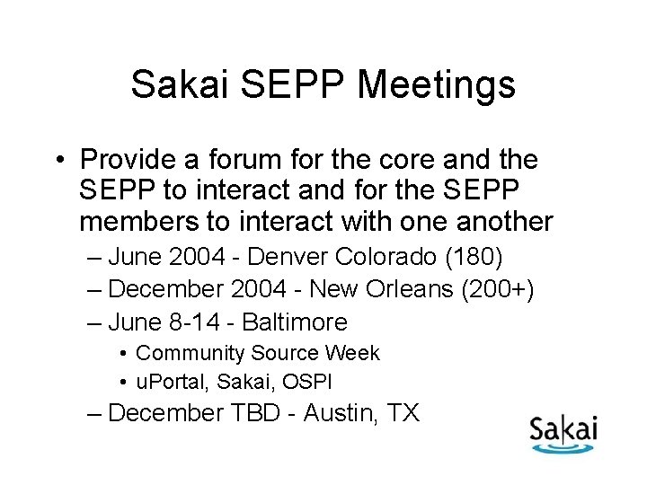 Sakai SEPP Meetings • Provide a forum for the core and the SEPP to