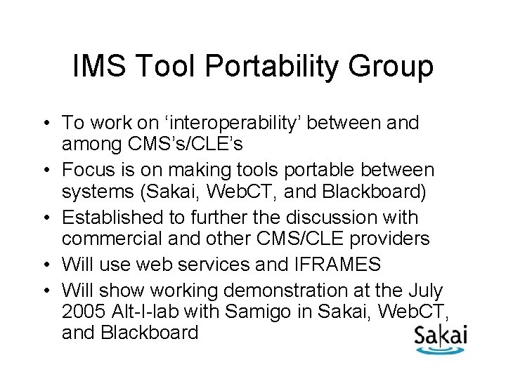 IMS Tool Portability Group • To work on ‘interoperability’ between and among CMS’s/CLE’s •