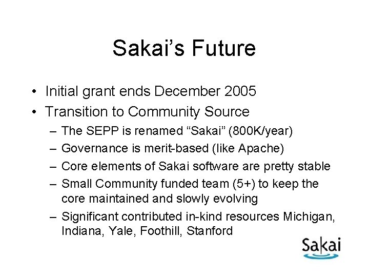 Sakai’s Future • Initial grant ends December 2005 • Transition to Community Source –