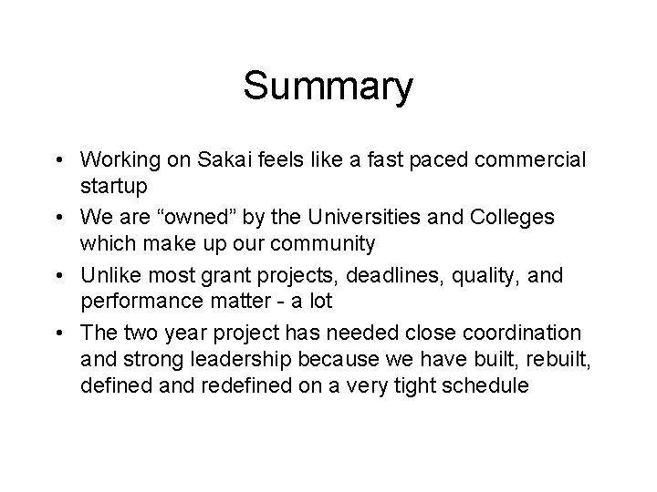 Summary • Working on Sakai feels like a fast paced commercial startup • We