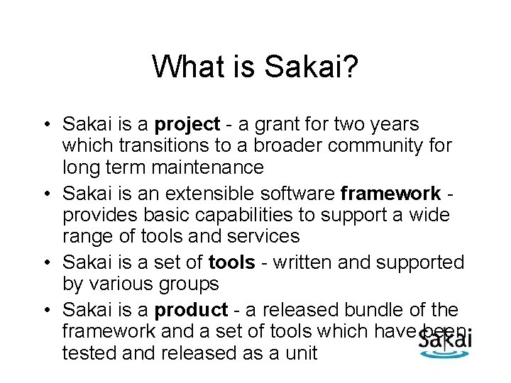 What is Sakai? • Sakai is a project - a grant for two years