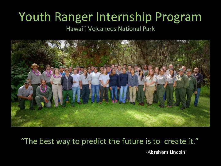 Youth Ranger Internship Program Hawai`i Volcanoes National Park “The best way to predict the