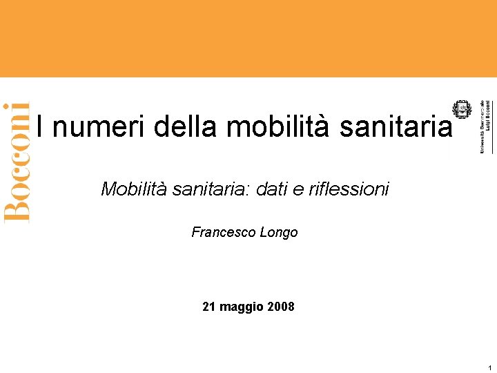 I numeri della mobilità sanitaria Mobilità sanitaria: dati e riflessioni Francesco Longo 21 maggio