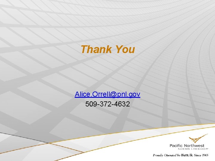 Thank You Alice. Orrell@pnl. gov 509 -372 -4632 