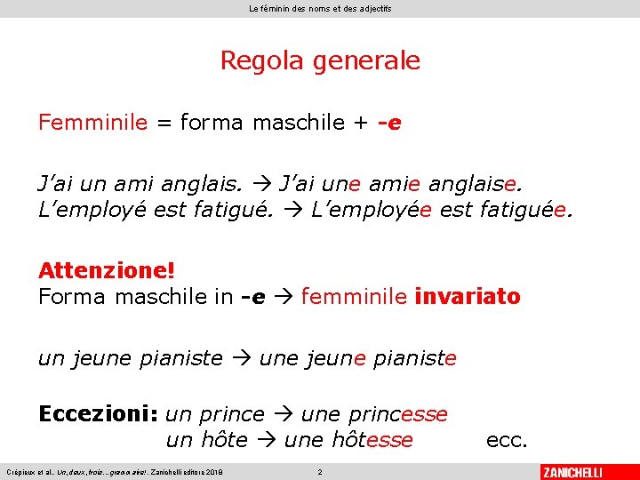 Le féminin des noms et des adjectifs Regola generale Femminile = forma maschile +