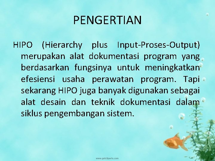 PENGERTIAN HIPO (Hierarchy plus Input-Proses-Output) merupakan alat dokumentasi program yang berdasarkan fungsinya untuk meningkatkan