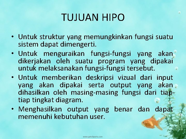 TUJUAN HIPO • Untuk struktur yang memungkinkan fungsi suatu sistem dapat dimengerti. • Untuk