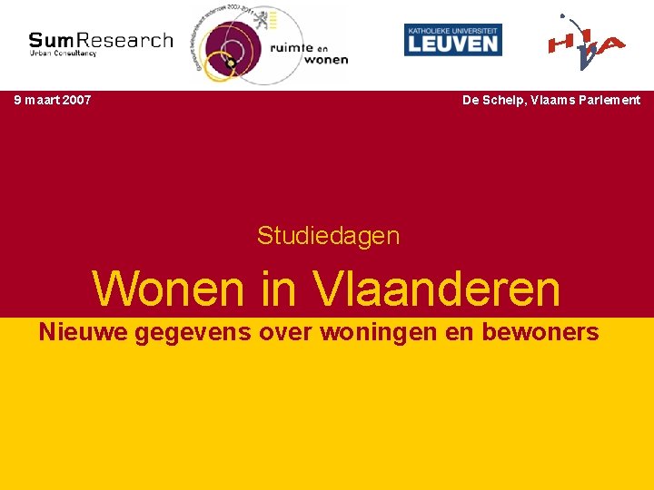 Studiedagen ‘Wonen in Vlaanderen’ 9 maart 2007 De Schelp, Vlaams Parlement Studiedagen Wonen in