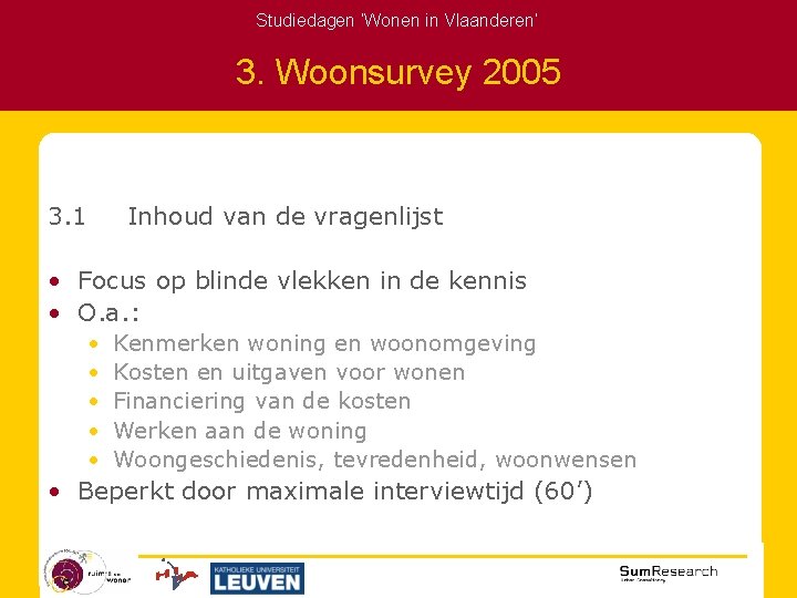 Studiedagen ‘Wonen in Vlaanderen’ 3. Woonsurvey 2005 3. 1 Inhoud van de vragenlijst •