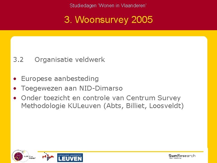 Studiedagen ‘Wonen in Vlaanderen’ 3. Woonsurvey 2005 3. 2 Organisatie veldwerk • Europese aanbesteding