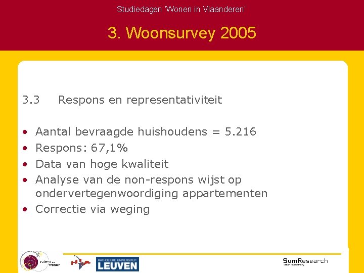 Studiedagen ‘Wonen in Vlaanderen’ 3. Woonsurvey 2005 3. 3 • • Respons en representativiteit