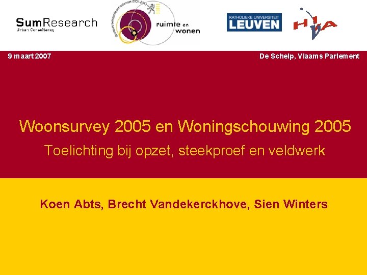 Studiedagen ‘Wonen in Vlaanderen’ 9 maart 2007 De Schelp, Vlaams Parlement Woonsurvey 2005 en