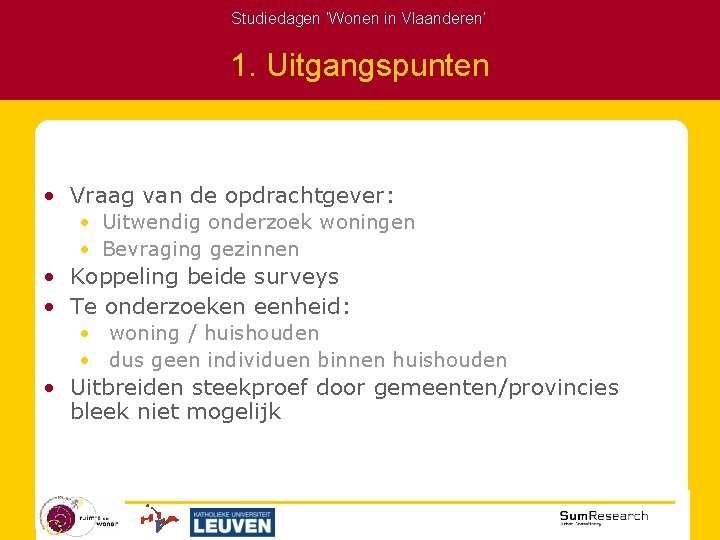 Studiedagen ‘Wonen in Vlaanderen’ 1. Uitgangspunten • Vraag van de opdrachtgever: • Uitwendig onderzoek