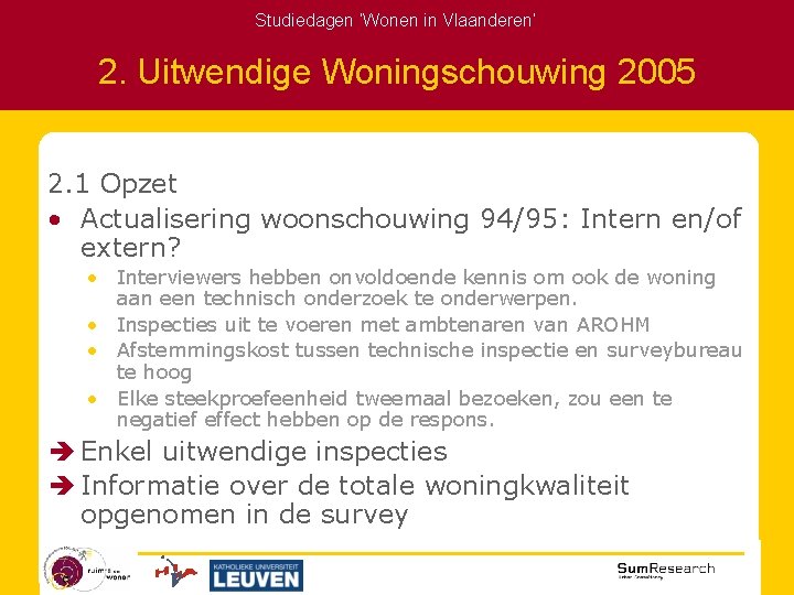 Studiedagen ‘Wonen in Vlaanderen’ 2. Uitwendige Woningschouwing 2005 2. 1 Opzet • Actualisering woonschouwing