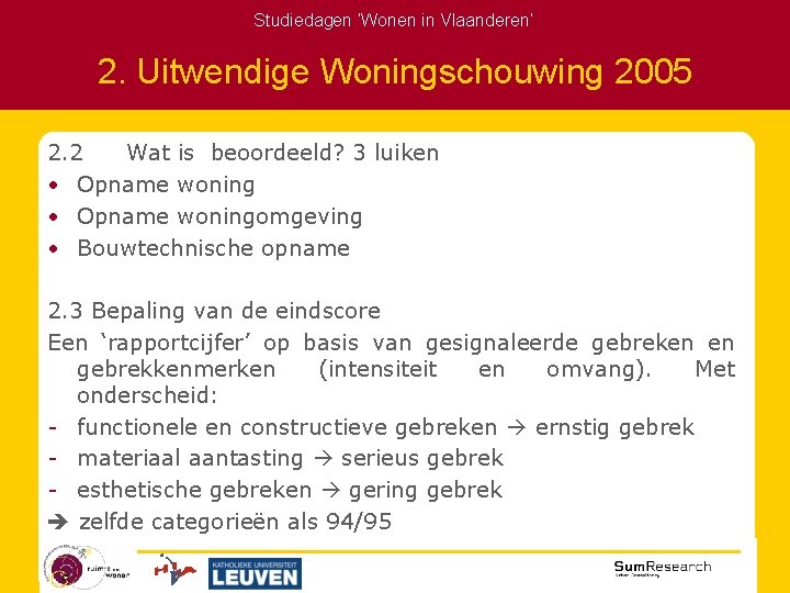 Studiedagen ‘Wonen in Vlaanderen’ 2. Uitwendige Woningschouwing 2005 2. 2 Wat is beoordeeld? 3