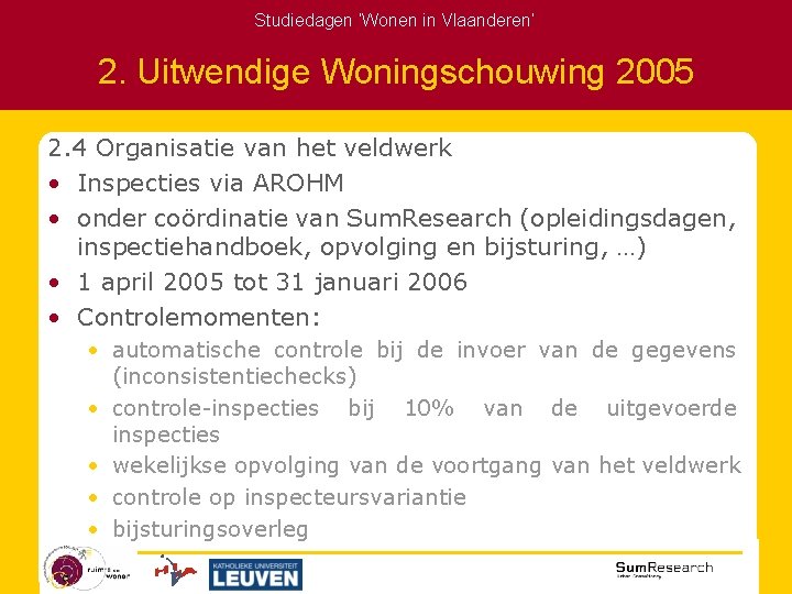 Studiedagen ‘Wonen in Vlaanderen’ 2. Uitwendige Woningschouwing 2005 2. 4 Organisatie van het veldwerk