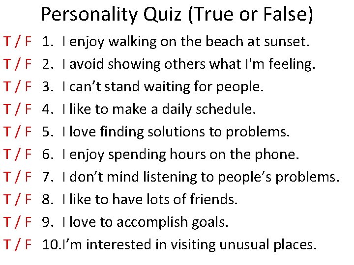 Personality Quiz (True or False) T/F T/F T/F 1. I enjoy walking on the