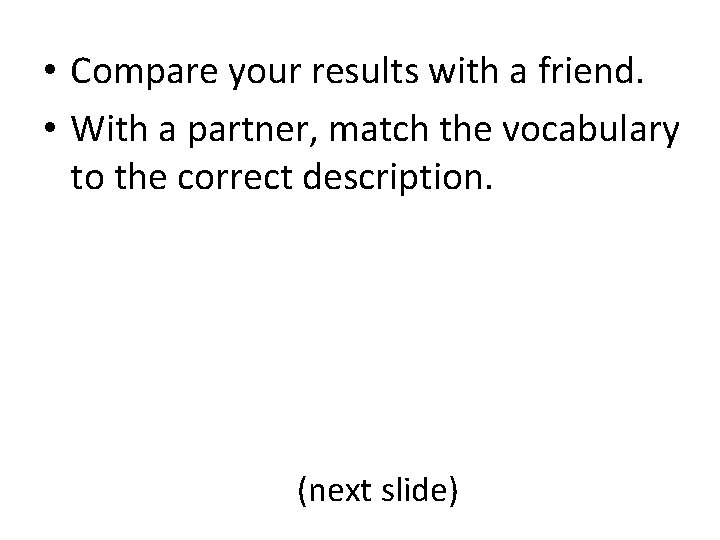  • Compare your results with a friend. • With a partner, match the