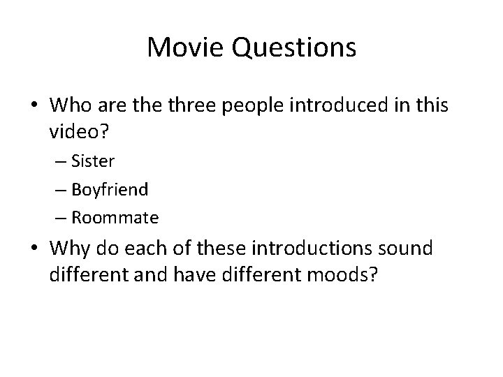 Movie Questions • Who are three people introduced in this video? – Sister –