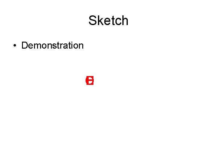 Sketch • Demonstration O H E L 