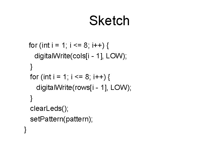 Sketch for (int i = 1; i <= 8; i++) { digital. Write(cols[i -