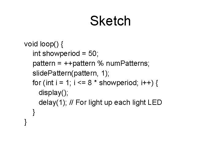 Sketch void loop() { int showperiod = 50; pattern = ++pattern % num. Patterns;