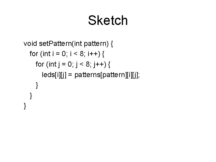 Sketch void set. Pattern(int pattern) { for (int i = 0; i < 8;
