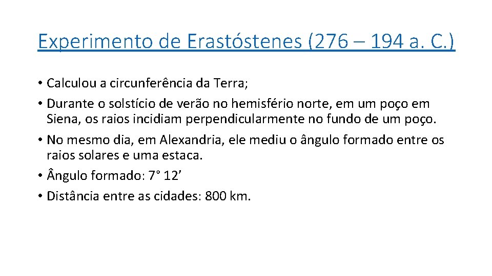Experimento de Erastóstenes (276 – 194 a. C. ) • Calculou a circunferência da