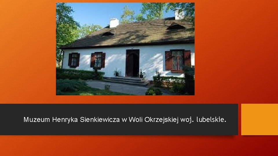 Muzeum Henryka Sienkiewicza w Woli Okrzejskiej woj. lubelskie. 