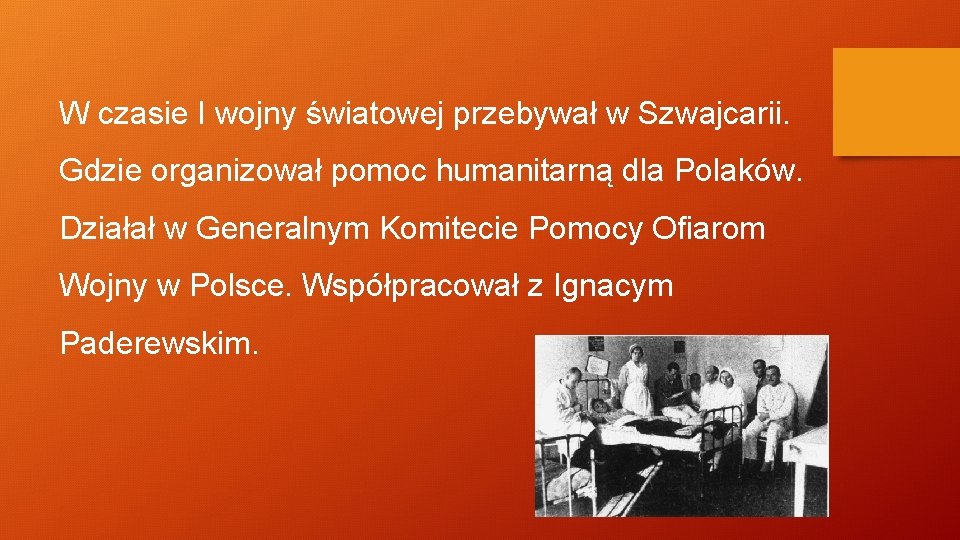 W czasie I wojny światowej przebywał w Szwajcarii. Gdzie organizował pomoc humanitarną dla Polaków.