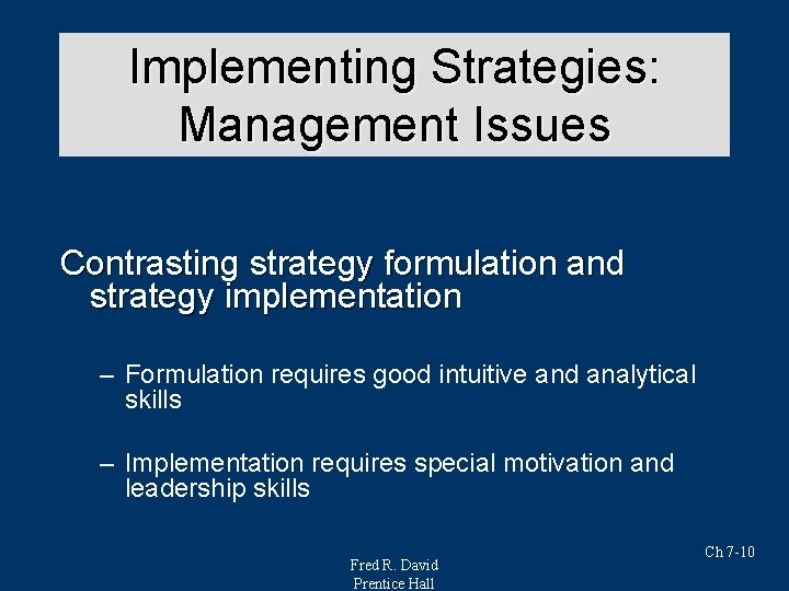 Implementing Strategies: Strategy Analysis & Choice Management Issues Contrasting strategy formulation and strategy implementation Implementing Strategies: Strategy Analysis & Choice Management Issues Contrasting strategy formulation and strategy implementation