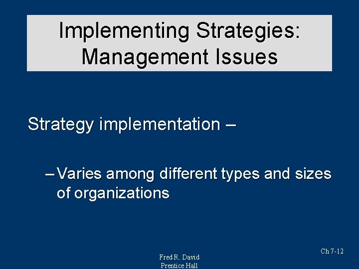 Implementing Strategies: Strategy Analysis & Choice Management Issues Strategy implementation – – Varies among Implementing Strategies: Strategy Analysis & Choice Management Issues Strategy implementation – – Varies among