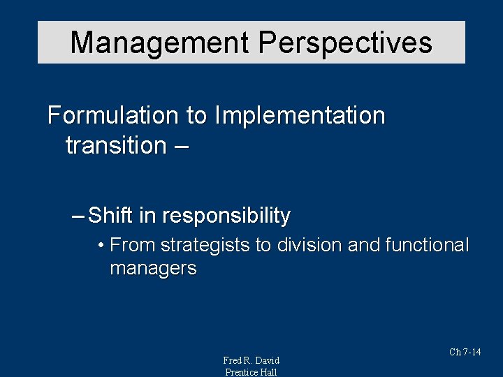 Management Perspectives Formulation to Implementation transition – – Shift in responsibility • From strategists Management Perspectives Formulation to Implementation transition – – Shift in responsibility • From strategists