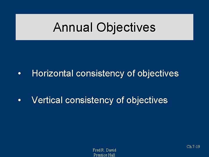 Annual Objectives • Horizontal consistency of objectives • Vertical consistency of objectives Fred R. Annual Objectives • Horizontal consistency of objectives • Vertical consistency of objectives Fred R.