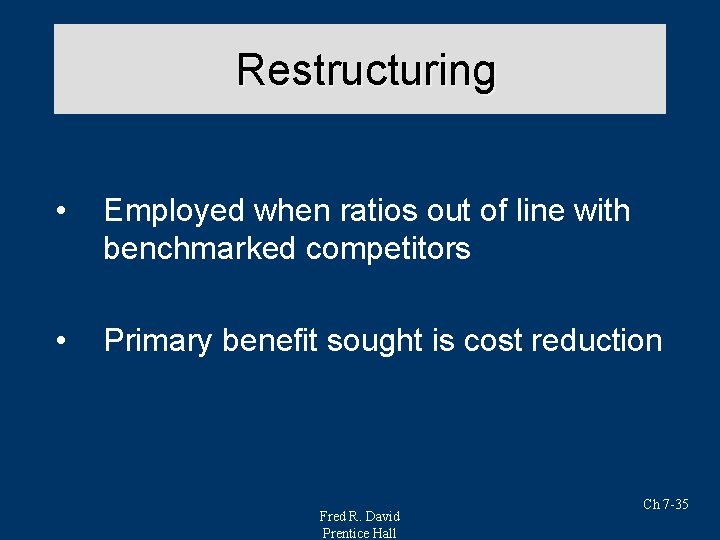 Restructuring • Employed when ratios out of line with benchmarked competitors • Primary benefit Restructuring • Employed when ratios out of line with benchmarked competitors • Primary benefit
