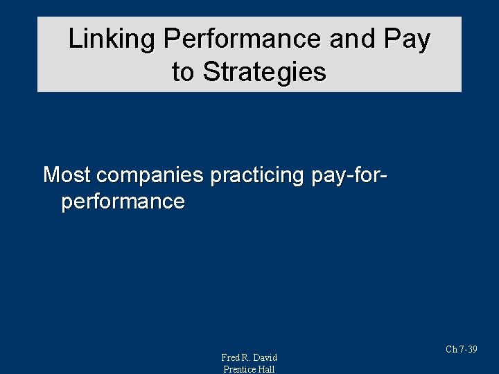 Linking Performance and Pay to Strategies Most companies practicing pay-forperformance Fred R. David Prentice Linking Performance and Pay to Strategies Most companies practicing pay-forperformance Fred R. David Prentice