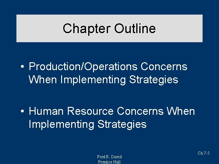 Chapter Outline • Production/Operations Concerns When Implementing Strategies • Human Resource Concerns When Implementing Chapter Outline • Production/Operations Concerns When Implementing Strategies • Human Resource Concerns When Implementing