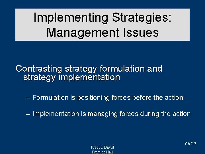 Implementing Strategies: Strategy Analysis & Choice Management Issues Contrasting strategy formulation and strategy implementation Implementing Strategies: Strategy Analysis & Choice Management Issues Contrasting strategy formulation and strategy implementation